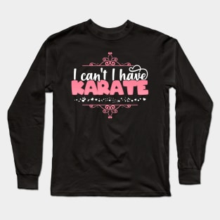 I Can't I Have Karate - Cute Karate product Long Sleeve T-Shirt